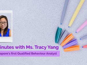 5 minutes with Ms Tracy Yang, Singapore’s first Qualified Behaviour Analyst